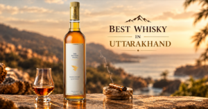 Best whisky in Uttarakhand with a premium whisky bottle